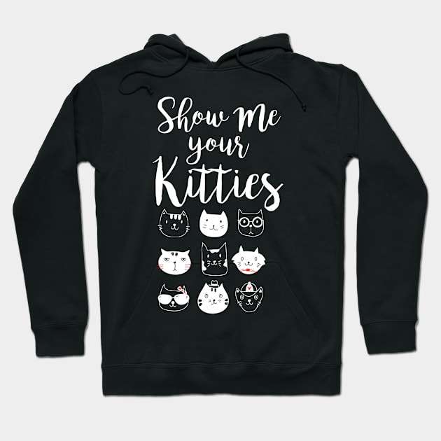 Show Me Your Kitties Tee - Cat Shirt - Cat Lover - Kitties Shirt - Cat Lady Tshirt - Crazy Cat Lady - Tumblr Shirt Hoodie by johnii1422